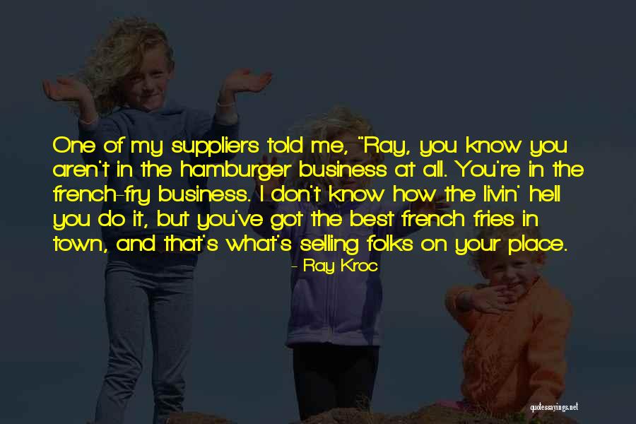 Fry's Best Quotes By Ray Kroc Fry's Best Quotes By Ray Kroc