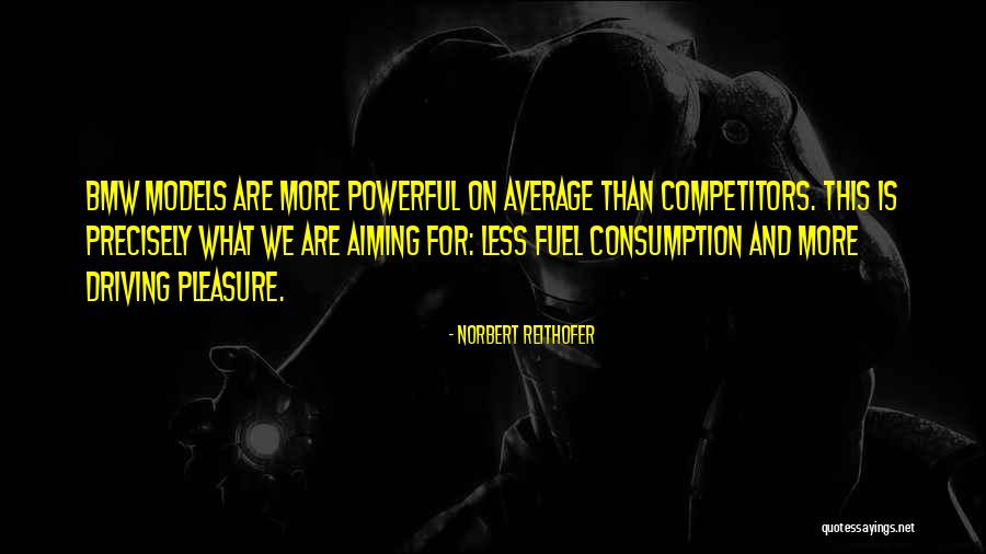 Fuel Consumption Quotes By Norbert Reithofer Fuel Consumption Quotes By Norbert Reithofer