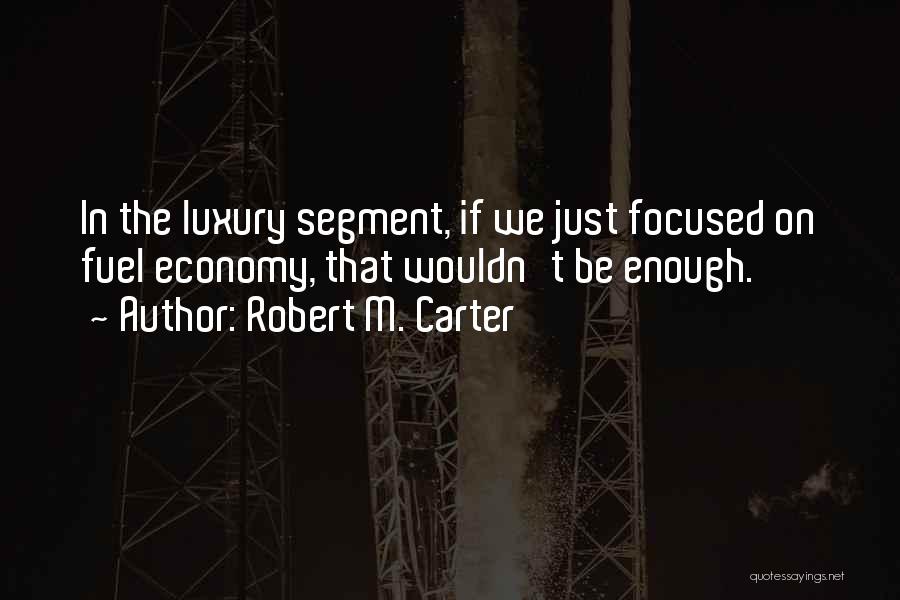 Fuel Economy Quotes By Robert M. Carter