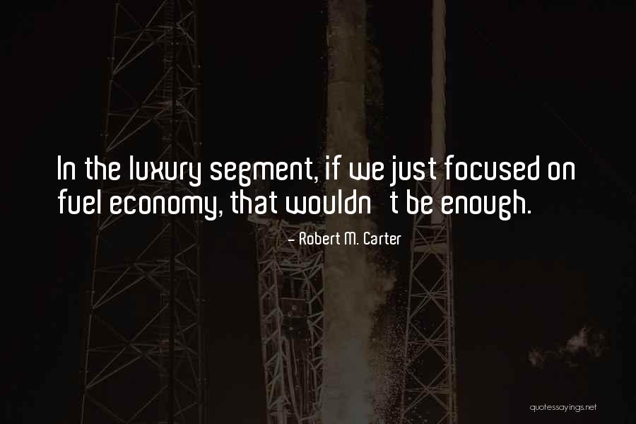 Fuel Economy Quotes By Robert M. Carter Fuel Economy Quotes By Robert M. Carter