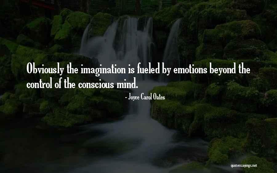 Fueled By Emotions Quotes By Joyce Carol Oates Fueled By Emotions Quotes By Joyce Carol Oates