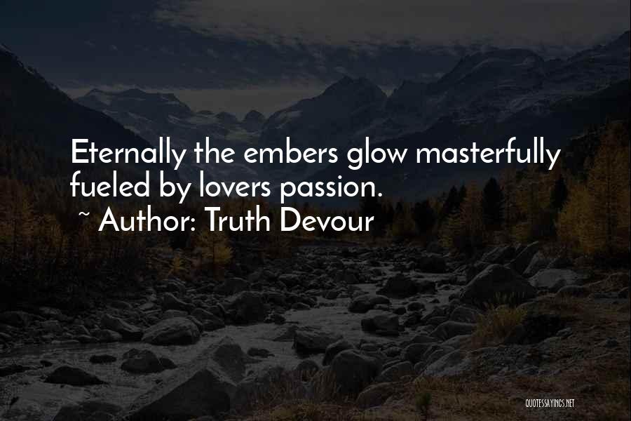 Fueled By Passion Quotes By Truth Devour