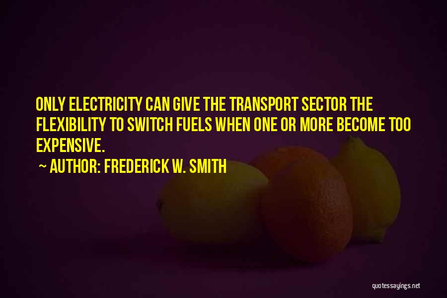 Fuels Quotes By Frederick W. Smith