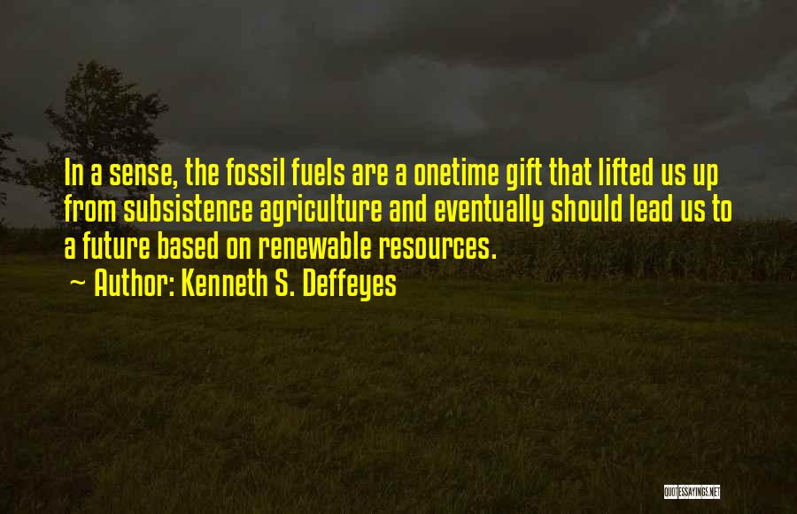 Fuels Quotes By Kenneth S. Deffeyes