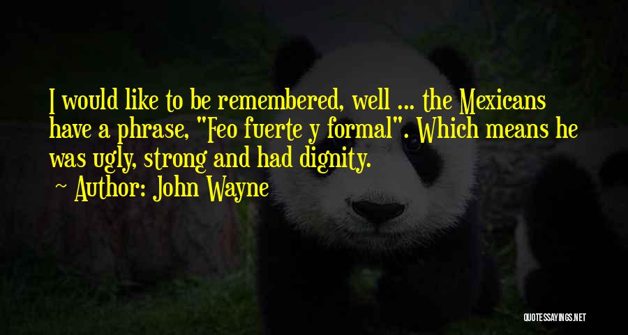Fuerte Quotes By John Wayne