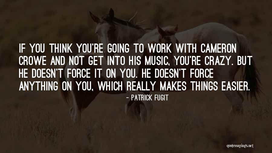 Fugit Quotes By Patrick Fugit Fugit Quotes By Patrick Fugit