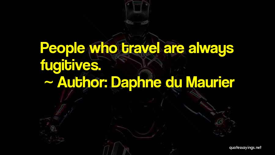 Fugitives Quotes By Daphne Du Maurier