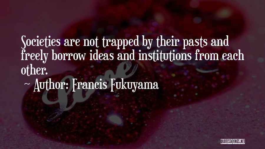 Fukuyama Quotes By Francis Fukuyama