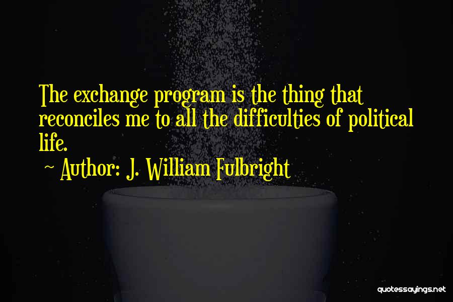 Fulbright Program Quotes By J. William Fulbright