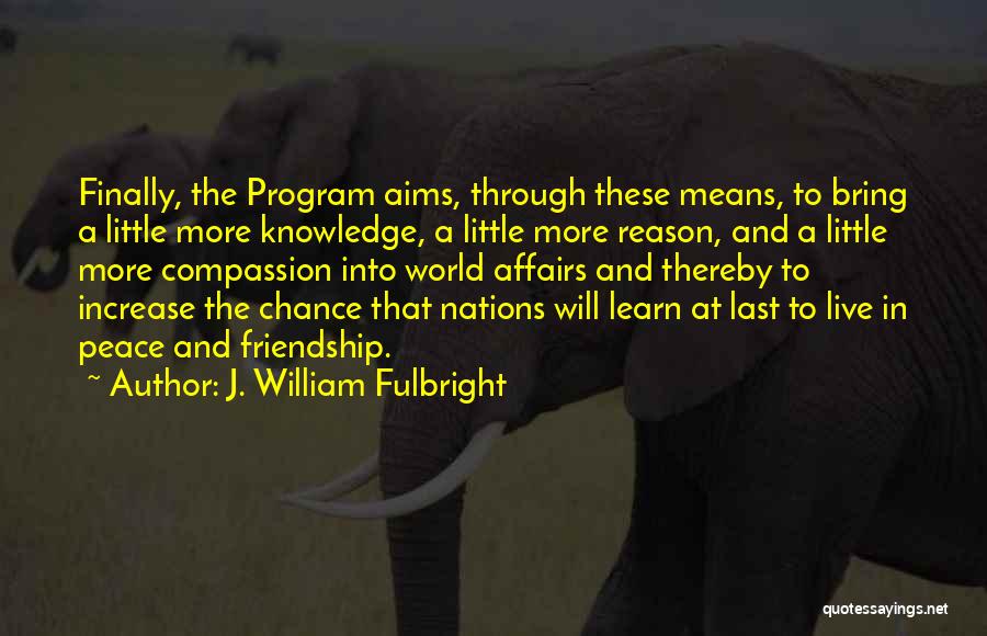 Fulbright Program Quotes By J. William Fulbright