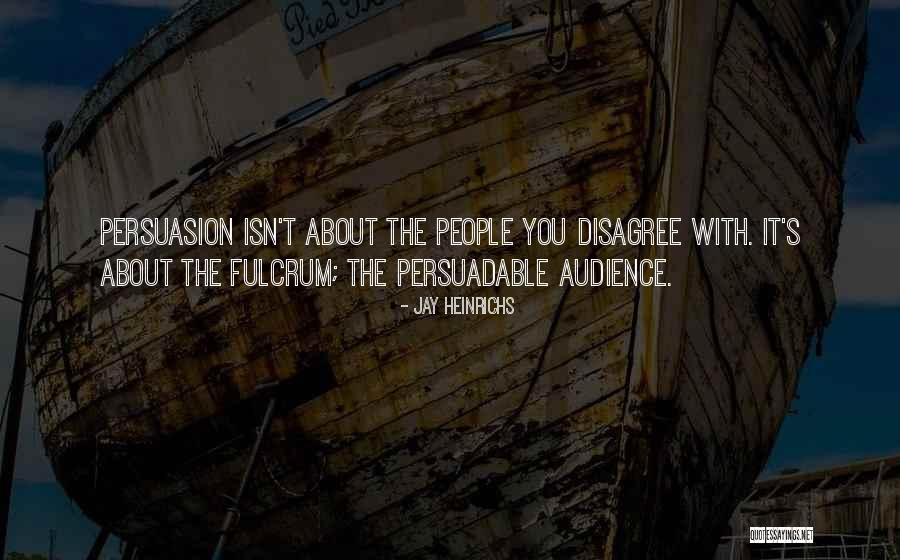 Fulcrum 7 Quotes By Jay Heinrichs Fulcrum 7 Quotes By Jay Heinrichs