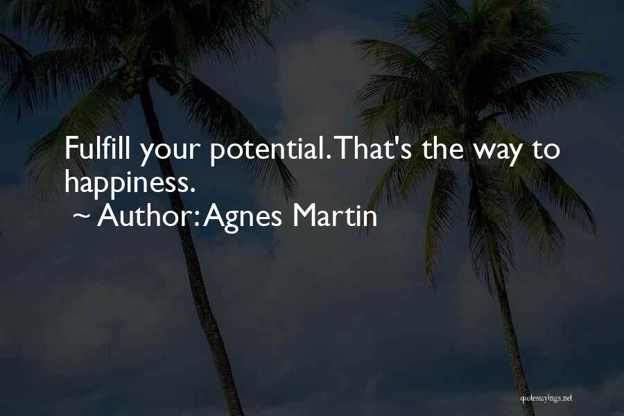Fulfill Potential Quotes By Agnes Martin