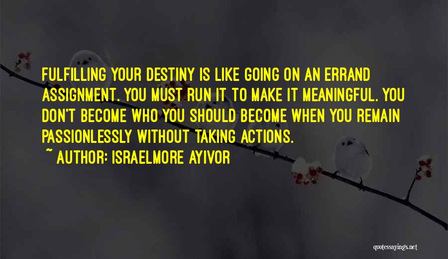 Fulfill Your Destiny Quotes By Israelmore Ayivor