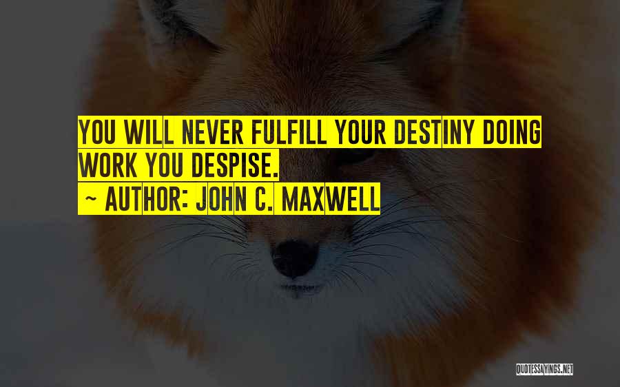 Fulfill Your Destiny Quotes By John C. Maxwell