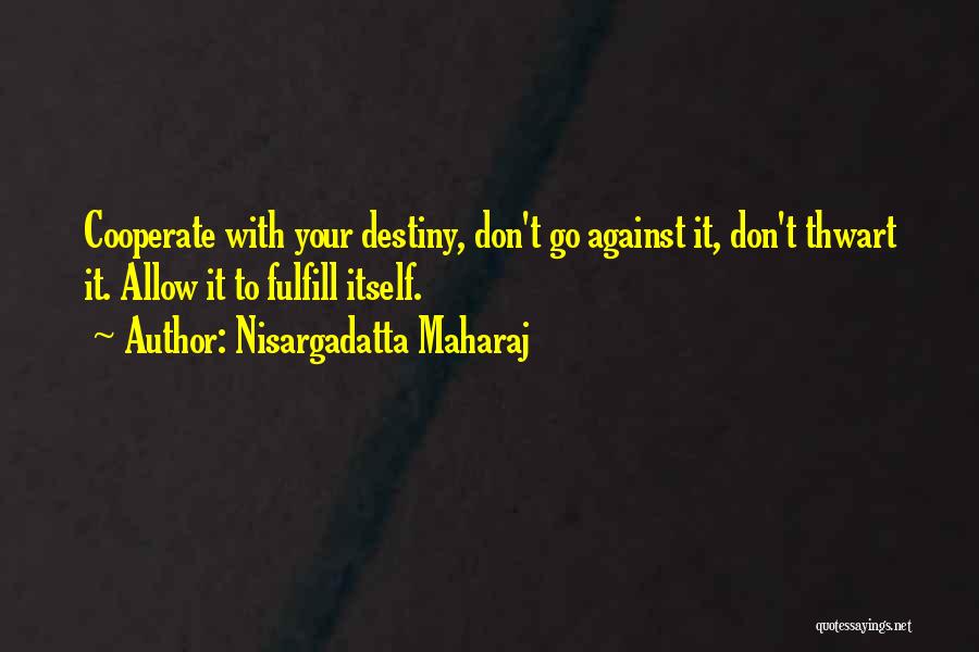 Fulfill Your Destiny Quotes By Nisargadatta Maharaj