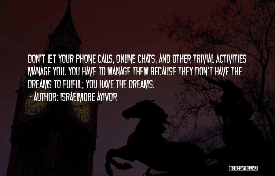 Fulfill Your Dreams Quotes By Israelmore Ayivor