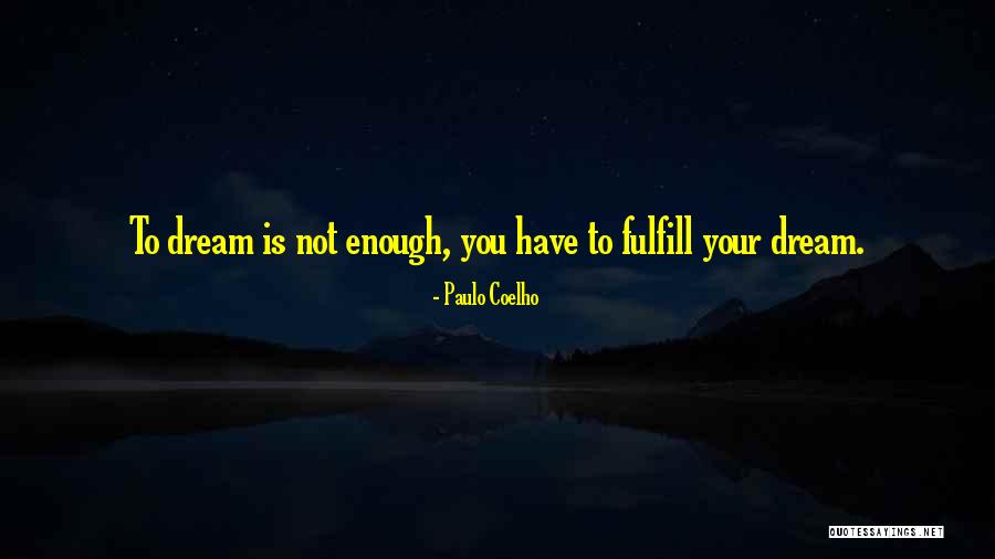 Fulfill Your Dreams Quotes By Paulo Coelho