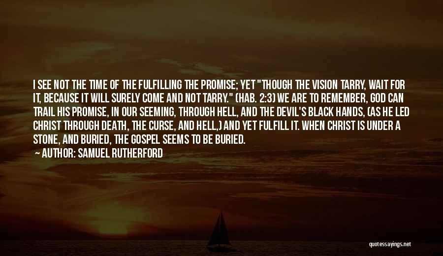 Fulfill Your Promise Quotes By Samuel Rutherford
