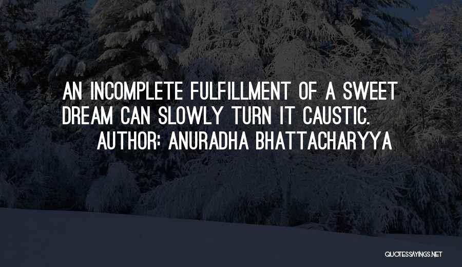 Fulfilled Dreams Quotes By Anuradha Bhattacharyya