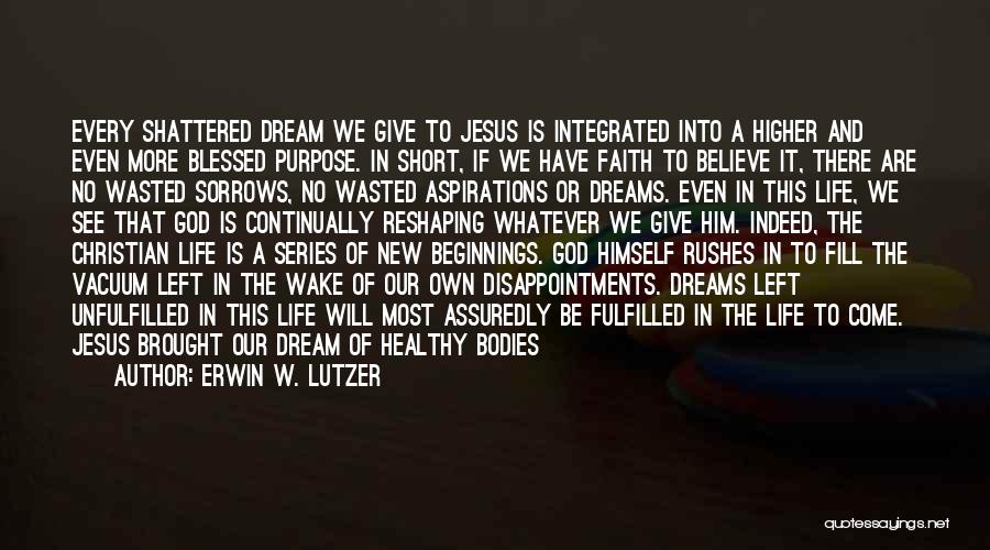 Fulfilled Dreams Quotes By Erwin W. Lutzer