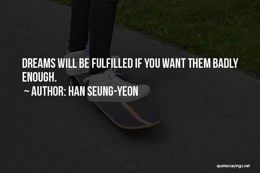 Fulfilled Dreams Quotes By Han Seung-yeon