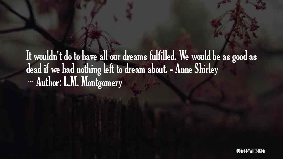 Fulfilled Dreams Quotes By L.M. Montgomery