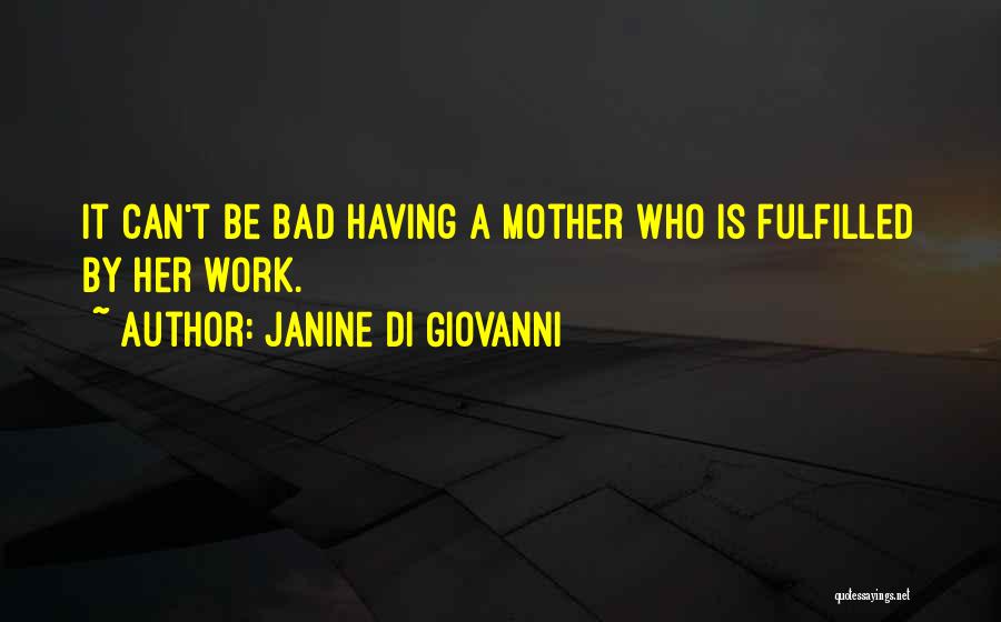 Fulfilled Mother Quotes By Janine Di Giovanni