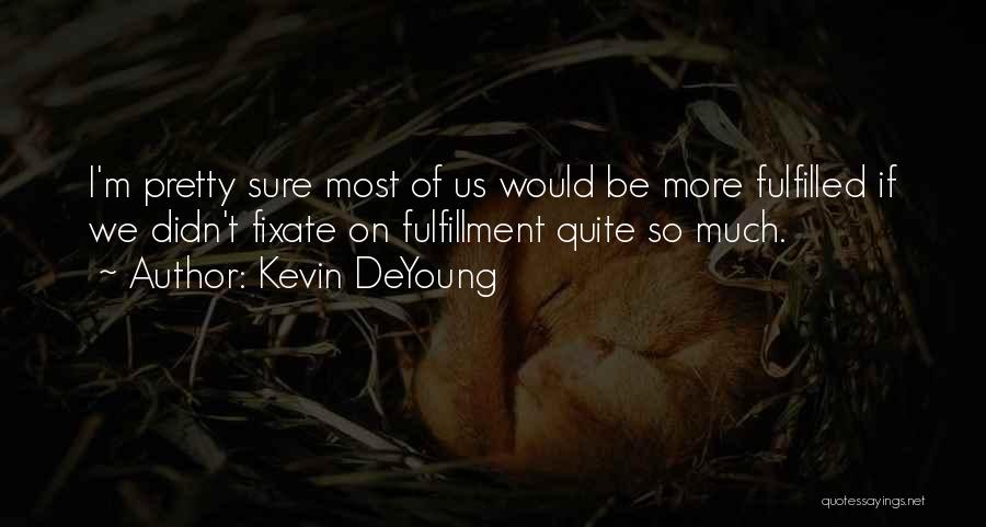 Fulfilled Quotes By Kevin DeYoung