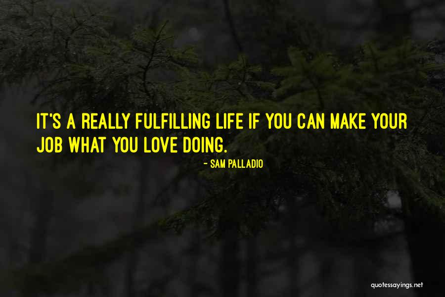 Fulfilling Life Quotes By Sam Palladio Fulfilling Life Quotes By Sam Palladio