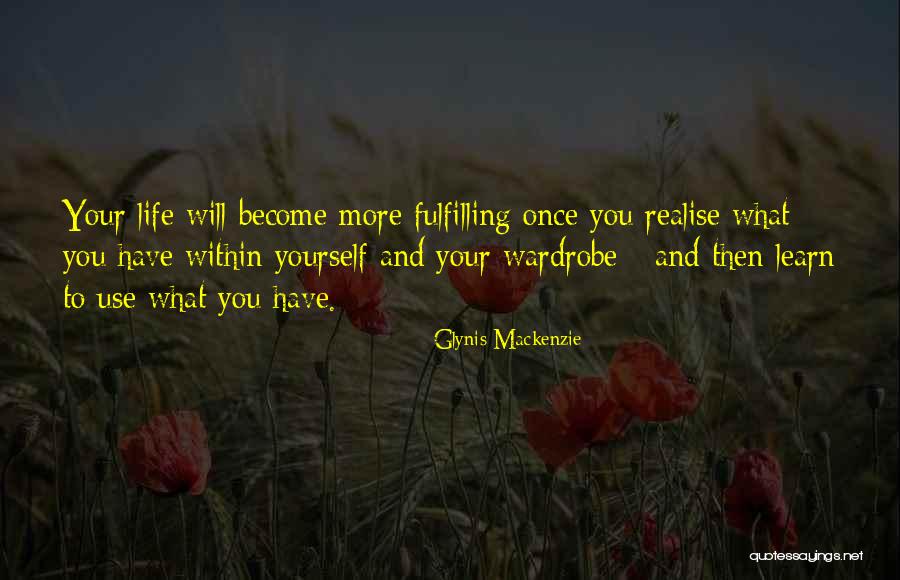 Fulfilling Your Life Quotes By Glynis Mackenzie Fulfilling Your Life Quotes By Glynis Mackenzie
