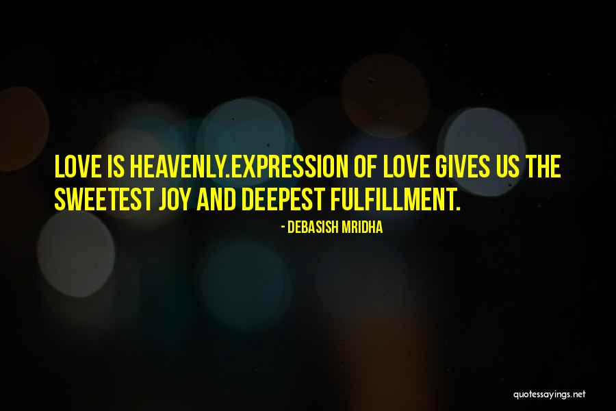 Fulfillment And Love Quotes By Debasish Mridha Fulfillment And Love Quotes By Debasish Mridha