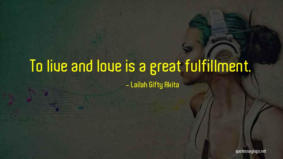 Fulfillment And Love Quotes By Lailah Gifty Akita Fulfillment And Love Quotes By Lailah Gifty Akita