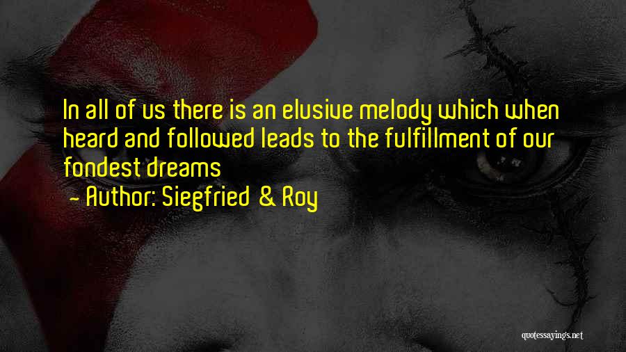 Fulfillment Of Your Dreams Quotes By Siegfried & Roy