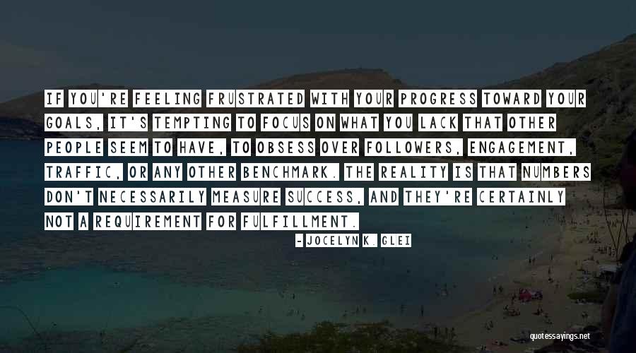 Fulfillment Or The Lack Of It Quotes By Jocelyn K. Glei Fulfillment Or The Lack Of It Quotes By Jocelyn K. Glei