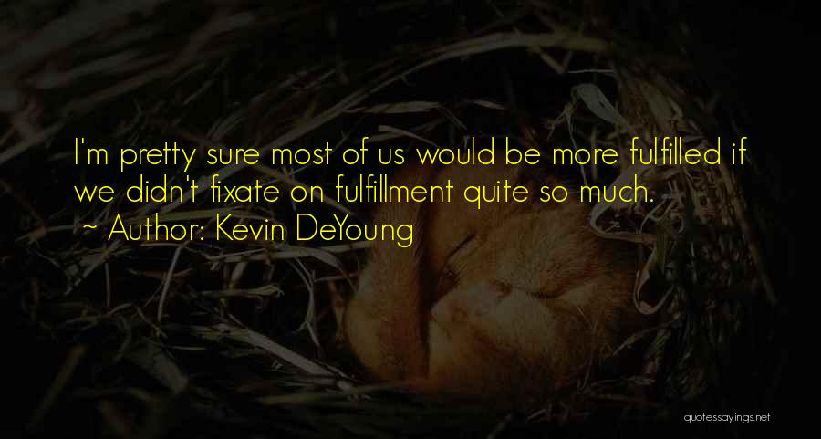 Fulfillment Quotes By Kevin DeYoung