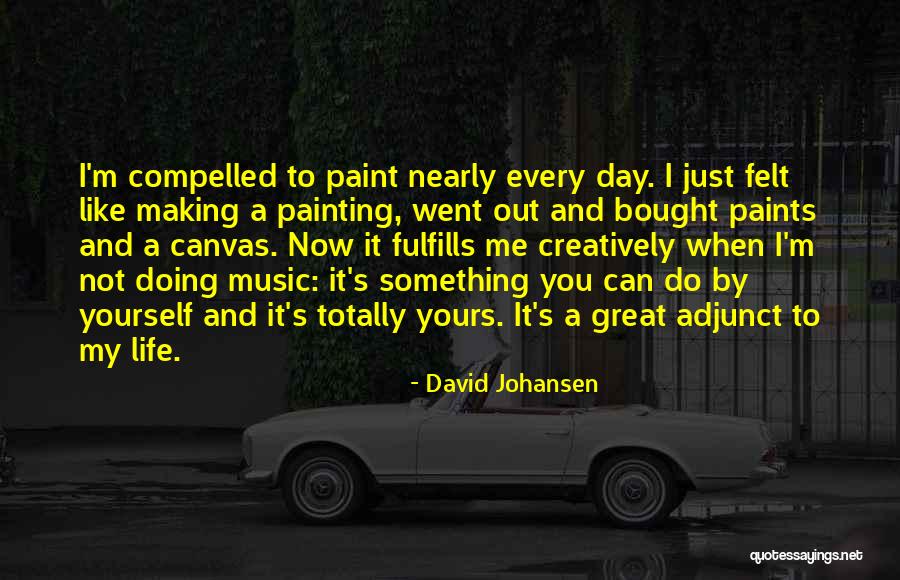 Fulfills Me Quotes By David Johansen Fulfills Me Quotes By David Johansen