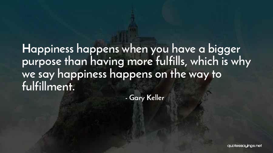 Fulfills Me Quotes By Gary Keller Fulfills Me Quotes By Gary Keller