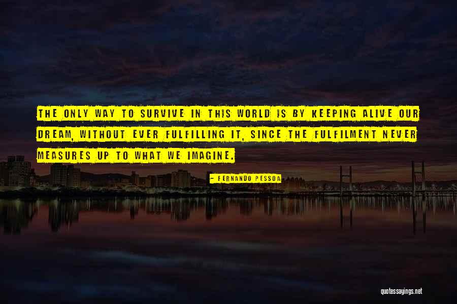 Fulfilment Of Dreams Quotes By Fernando Pessoa Fulfilment Of Dreams Quotes By Fernando Pessoa