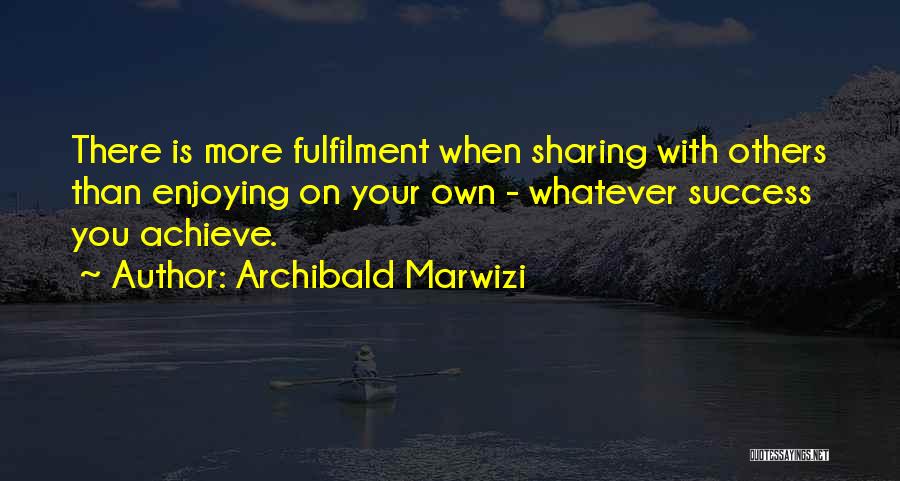 Fulfilment Quotes By Archibald Marwizi