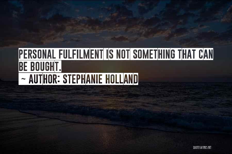 Fulfilment Quotes By Stephanie Holland