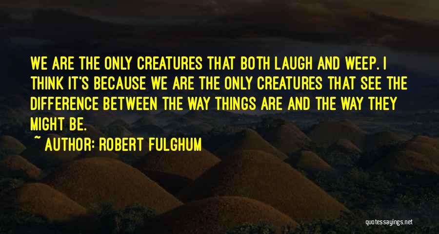 Fulghum Robert Quotes By Robert Fulghum