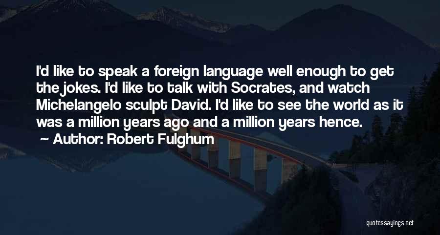 Fulghum Robert Quotes By Robert Fulghum