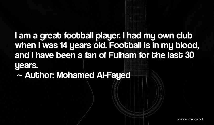 Fulham Football Quotes By Mohamed Al-Fayed