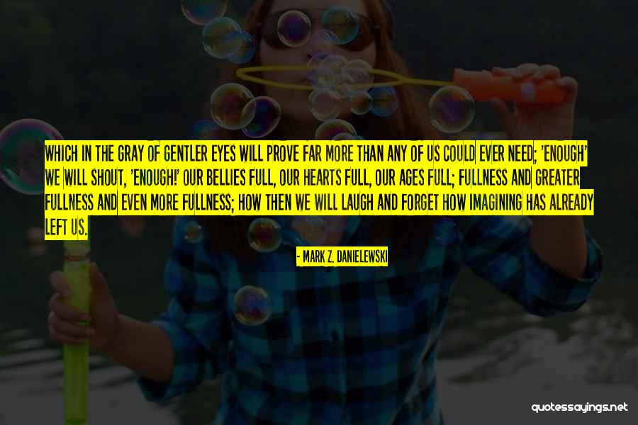 Full Bellies Quotes By Mark Z. Danielewski Full Bellies Quotes By Mark Z. Danielewski