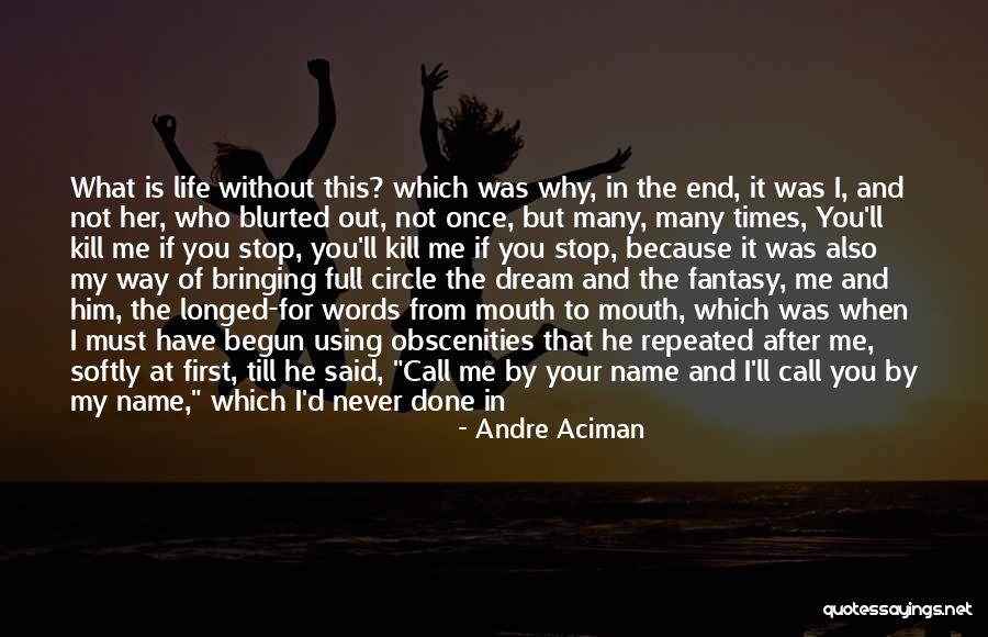 Full Circle Of Life Quotes By Andre Aciman