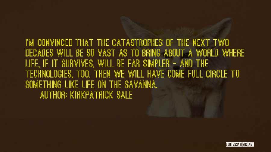 Full Circle Of Life Quotes By Kirkpatrick Sale