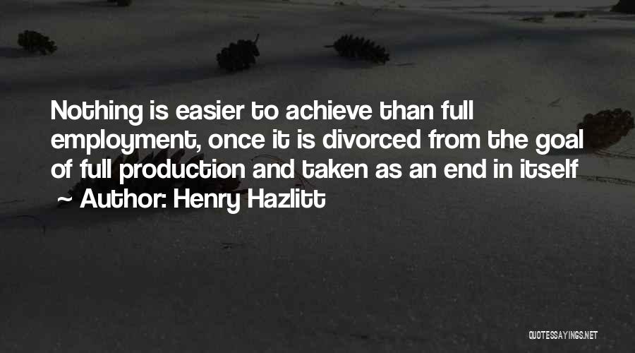 Full Employment Quotes By Henry Hazlitt