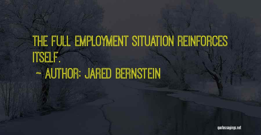 Full Employment Quotes By Jared Bernstein