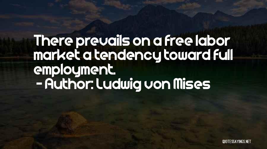 Full Employment Quotes By Ludwig Von Mises