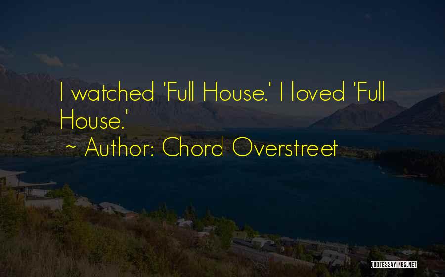 Full House Quotes By Chord Overstreet